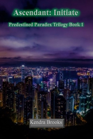 Knjiga Ascendant: Initiate: Predestined Paradox Trilogy Book 1 Kendra Brooks