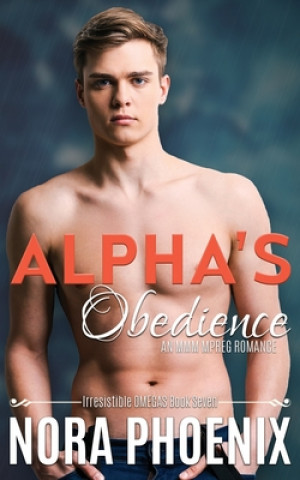 Kniha Alpha's Obedience: An MMM Mpreg Romance Nora Phoenix