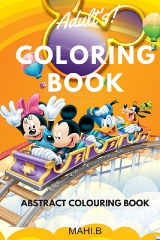 Книга Adults Coloring Book (Art Book Series): Abstract Coloring Book: RELIEVE STRESS, STAY FOCUS & ENTERTAIN KIDS .TAKE KIDS TO NEXT LEVEL Mahi B.