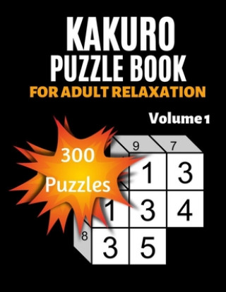 Könyv Kakuro Puzzle Book For Adult Relaxation: 300 Moderately Easy Puzzles Massive Daily Kakuro Puzzles Backdoor Publishing