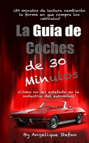 Kniha La guia de coches de 30 minutos: Como no ser estafado en la industria automovilística Angelique Stefan