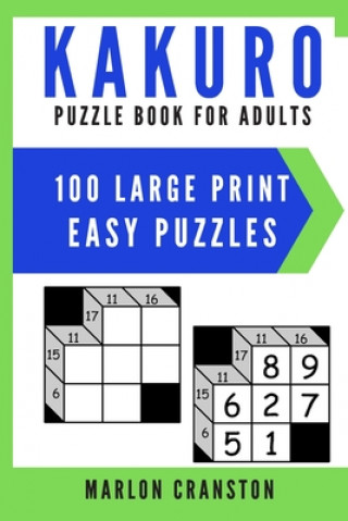 Carte Kakuro Puzzle Book For Adults: 100 Large Print Easy Puzzles for Kakuro Lovers Marlon Cranston