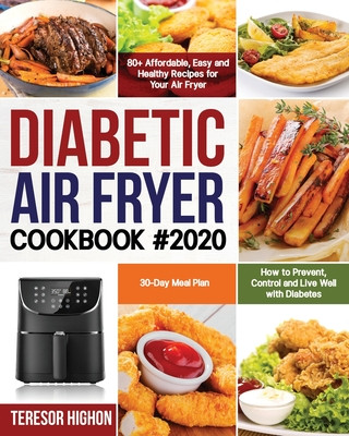 Książka Diabetic Air Fryer Cookbook #2020: 80+ Affordable, Easy and Healthy Recipes for Your Air Fryer How to Prevent, Control and Live Well with Diabetes 30- Teresor Highon