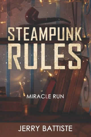Knjiga Steampunk Rules: Miracle Run Jerry Battiste