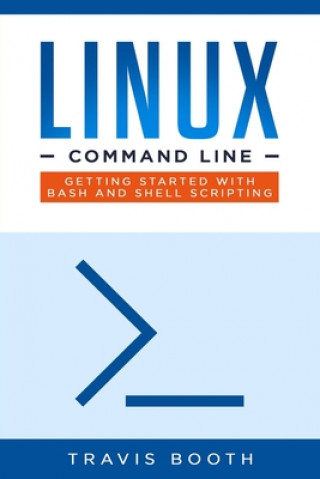 Könyv Linux Command Line: Getting Started with Bash and Shell Scripting Travis Booth