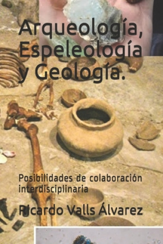 Carte Arqueología, Espeleología y Geología.: Posibilidades de colaboración interdisciplinaria Ricardo a. Valls Alvarez P. Geo