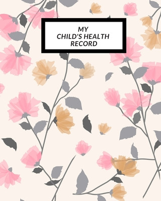 Książka My child's Health Record: Child's Medical History To do Book, Baby 's Health keepsake Register & Information Record Log, Treatment Activities Tr The Waymaker Journal