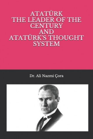 Kniha Ataturk The Leader of The Century and Ataturk's Thought System Ali Nazmi Cora