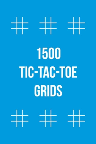 Kniha 1500 Tic-Tac-Toe Grids: Tic Tac Toe Book Activity Sheet Notebooks