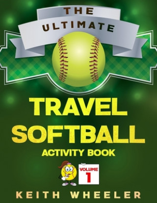 Knjiga Travel Softball Activity Book: Road Trip Activities and Travel Games For Kids On The Go Keith Wheeler