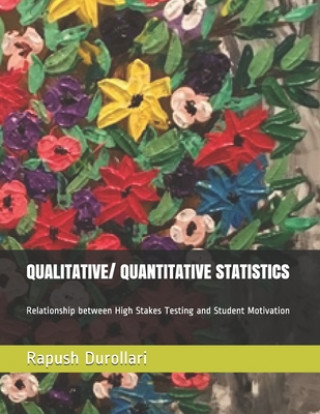 Carte QUALITATIVE/ QUANTITATIVE STATISTICS Relationship between High Stakes Testing and Student Motivation Rapush Durollari