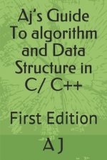 Aj's Guide To algorithm and Data Structure in C/ C++: First Edition