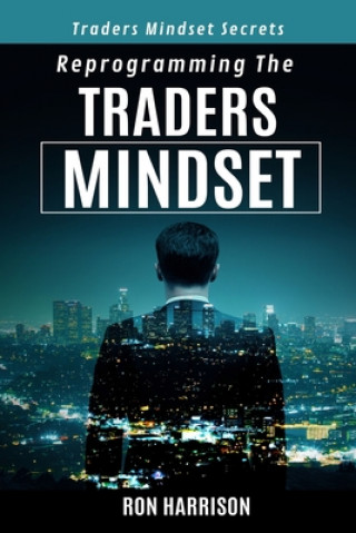 Knjiga Reprogramming Traders Mindset: Traders mindset secrets Ron Harrison