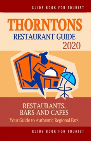 Książka Thorntons Restaurant Guide 2020: Your Guide to Authentic Regional Eats in Thorntons, Colorado (Restaurant Guide 2020) Ryan E. Carter