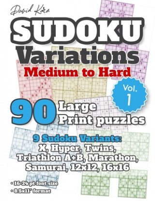 Kniha David Karn Sudoku Variations - Medium to Hard Vol 1: 90 Large Print Puzzles - 9 Sudoku Variants: X, Hyper, Twins, Triathlon A+B, Marathon, Samurai, 12 David Karn