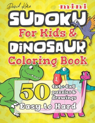 Könyv David Karn Mini Sudoku For Kids & Dinosaur Coloring Book: 50 4x4 + 6x6 Puzzles & Drawings - Easy to Hard David Karn