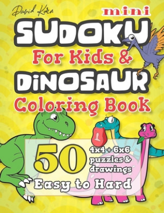 Kniha David Karn Mini Sudoku For Kids & Dinosaur Coloring Book: 50 4x4 + 6x6 Puzzles & Drawings - Easy to Hard David Karn