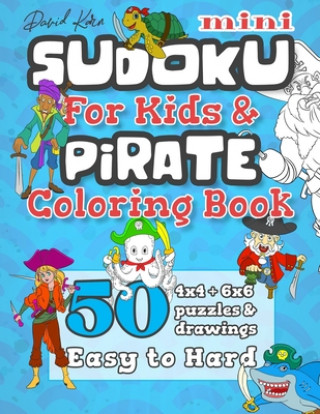 Kniha David Karn Mini Sudoku For Kids & Pirate Coloring Book: 50 4x4 + 6x6 Puzzles & Drawings - Easy to Hard David Karn