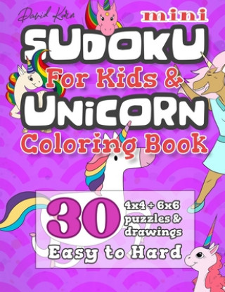 Kniha David Karn Mini Sudoku For Kids & Unicorn Coloring Book: 30 4x4 + 6x6 Puzzles & Drawings - Easy to Hard David Karn