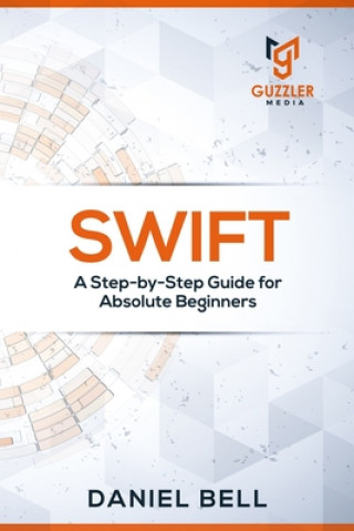 Książka Swift: A Step-by-Step Guide for Absolute Beginners Daniel Bell