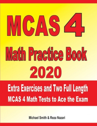 Knjiga MCAS 4 Math Practice Book 2020: Extra Exercises and Two Full Length MCAS Math Tests to Ace the Exam Reza Nazari