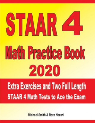 Kniha STAAR 4 Math Practice Book 2020: Extra Exercises and Two Full Length STAAR Math Tests to Ace the Exam Reza Nazari