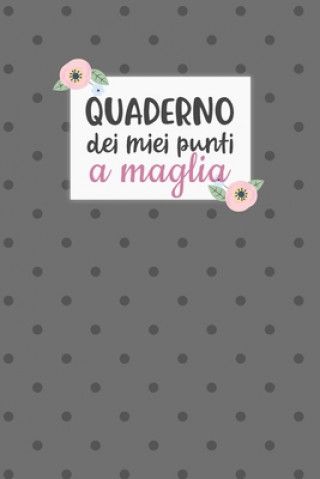 Książka Quaderno dei Miei Punti a Maglia: Carta quadretti 4:5 per annotare punti, schemi, patterns e motivi dei tuoi lavori ai ferri. Dadamilla Design