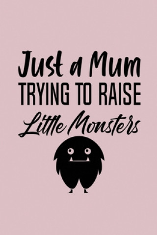 Book Just A Mom Trying To Raise Little Monsters: 2020 Monthly Goal Tracker and Beyond Myn Publisher