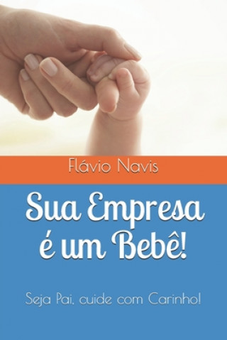 Carte Sua Empresa é um Beb?!: Cuide com carinho! Flavio Navis Silva