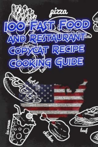 Carte 100 Fast Food and Restaurant Copycat Recipe Cooking Guide: Your Favorite Fast Food and Resturant Receipes Copies Directly From The Source To You! Ronny Wenking