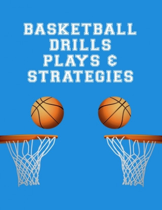 Könyv Basketball Drills Plays And Strategies: Youth Coach Planning And Schedule Organizer Notebook Lucy M. Lapaglia
