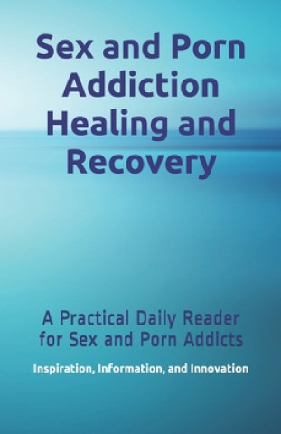 Книга Sex and Porn Addiction Healing and Recovery: A Practical Daily Reader for Sex and Porn Addicts Scott Brassart