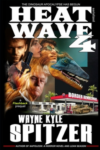 Könyv Heat Wave 4: The Dinosaur Apocalypse Has Begun Wayne Kyle Spitzer