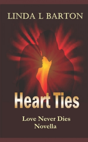 Kniha Heart Ties: Love Never Dies Novella Linda L. Barton