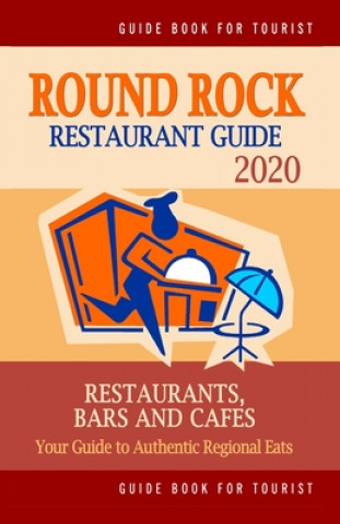 Carte Round Rock Restaurant Guide 2020: Your Guide to Authentic Regional Eats in Round Rock, Texas (Restaurant Guide 2020) Sandra a. Sheed