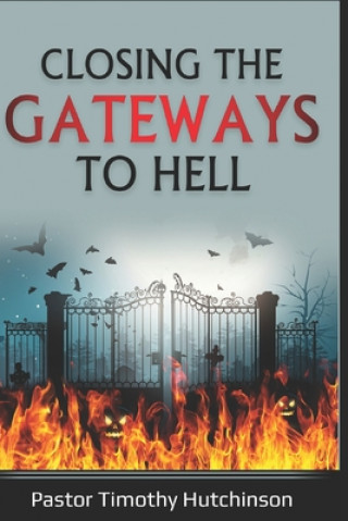 Könyv Closing the Gateways to Hell Timothy Hutchinson