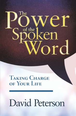 Kniha The Power of the Spoken Word: Taking Charge of your Life David Peterson