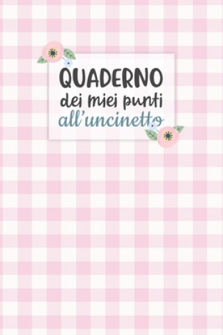 Kniha Quaderno dei Miei Punti all'Uncinetto: Carta quadretti 4:5 per annotare punti, schemi, patterns e motivi dei tuoi lavori all'uncinetto. Dadamilla Design