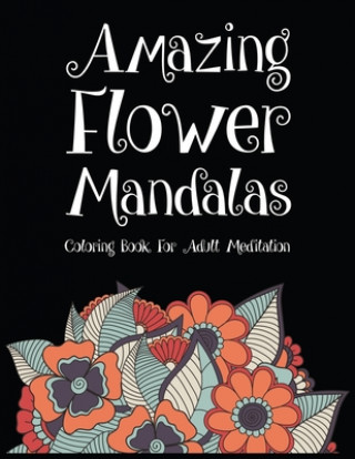 Knjiga Amazing Flower Mandalas Coloring Book For Adult Meditation: Beautiful unique design coloring books for adults relaxation mandala flowers. Best flower Printouch Studio