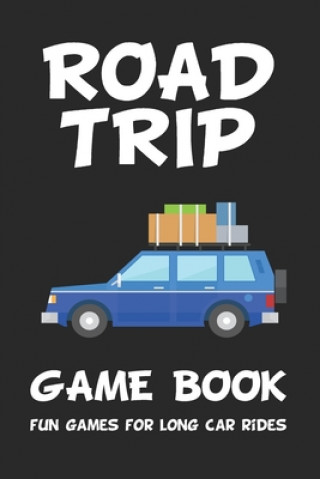 Książka Road Trip Game Book: Fun Games for Long Car Rides: 6 x 9 Tic Tac Toe - Dots and Boxes - Hangman - SeaBattle - Four in a Row - Hexagon Game Adventu Kids Coloring &. Activity Books