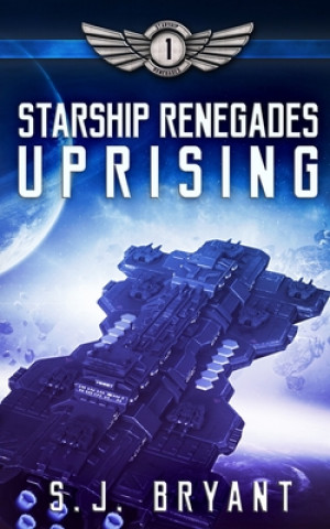 Book Starship Renegades: Uprising S. J. Bryant