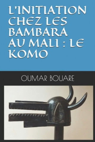 Книга L'Initiation Chez Les Bambara Au Mali: Le Komo Oumar Bouare