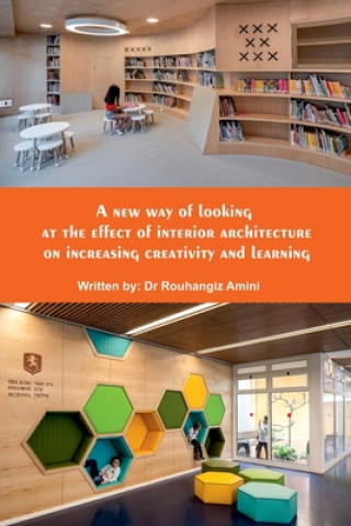 Buch A new way of looking at the effect of interior architecture on increasing creativity and learning Rouhangiz Amini