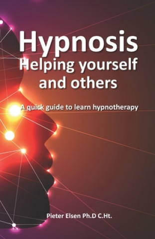 Kniha Hypnosis to help yourself and others: A quick guide to learn hypnotherapy Pieter Jan Elsen