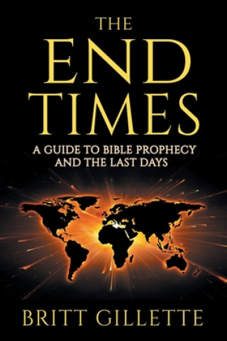 Kniha The End Times: A Guide to Bible Prophecy and the Last Days Britt Gillette