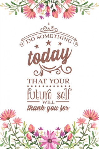 Carte Do Something Today That Your Future Self Will Thank You For: 2020 Monthly Goal Tracker and Beyond Michelle's Notebook