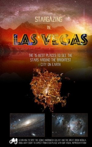 Kniha Stargazing in Las Vegas: The 15 Best Places to See the Stars Around the Brightest City on Earth Antoine Grelin