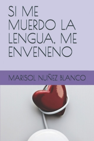 Kniha Si Me Muerdo La Lengua, Me Enveneno Marisol Nunez Blanco