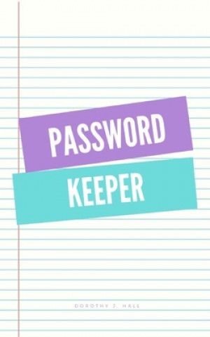 Carte Password keeper: Keep your usernames, passwords, social info, web addresses and security questions in one. So easy & organized Dorothy J. Hall