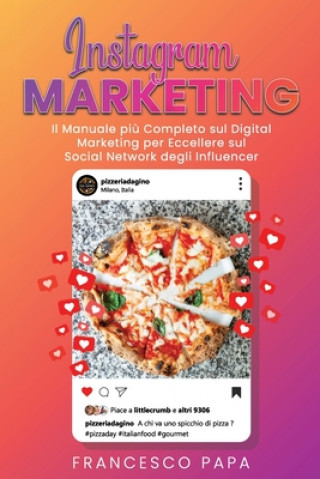 Könyv Instagram Marketing: Il Manuale pi? Completo sul Digital Marketing per Eccellere sul Social Network degli Influencer Francesco Papa